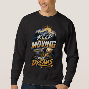 Keep Moving Towards Your Dreams • Scenic Pathway S Sweatshirt