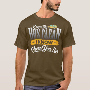 Keep my Bus clean i know where you live 2 T-Shirt