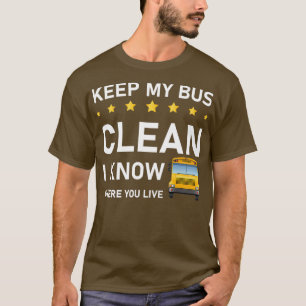 keep my bus clean i know where you live Bus Driver T-Shirt