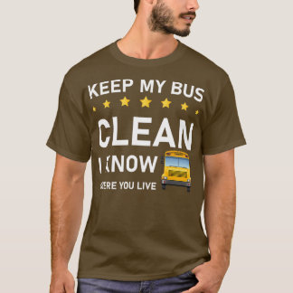 keep my bus clean i know where you live Bus Driver T-Shirt