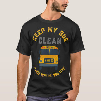 Keep My Bus Clean I Know Where You Live funny bus T-Shirt