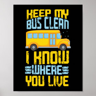 Keep My Bus Clean I Know Where You Live School Bus Poster