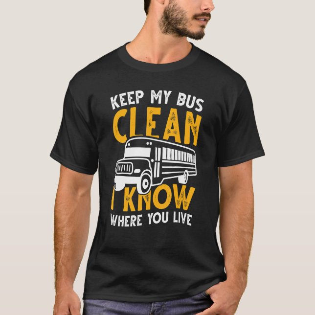Keep My Bus Clean I Know Where You Live School Bus T-Shirt (Front)