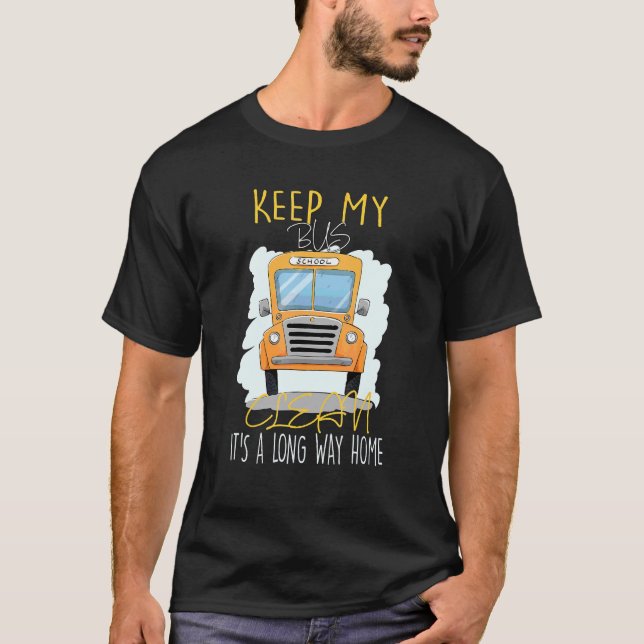Keep My Bus Clean It's A Long Way Home 2 T-Shirt (Front)