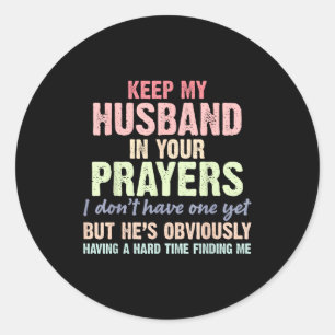 Keep My Husband In Your Prayers Funny Saying Quote Classic Round Sticker