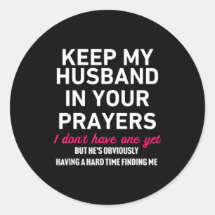 Keep My Husband In Your Prayers Funny Saying Quote Classic Round Sticker