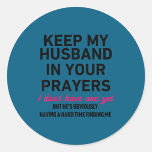 Keep My Husband In Your Prayers Funny Saying Quote Classic Round Sticker