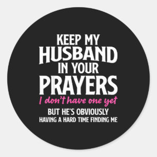 Keep My Husband In Your Prayers Funny Saying Quote Classic Round Sticker