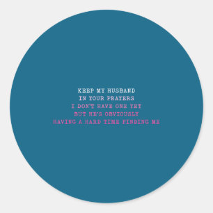 Keep My Husband In Your Prayers Funny Saying Quote Classic Round Sticker