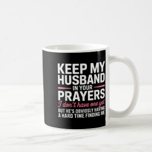 Keep My Husband In Your Prayers Funny Saying Quote Coffee Mug