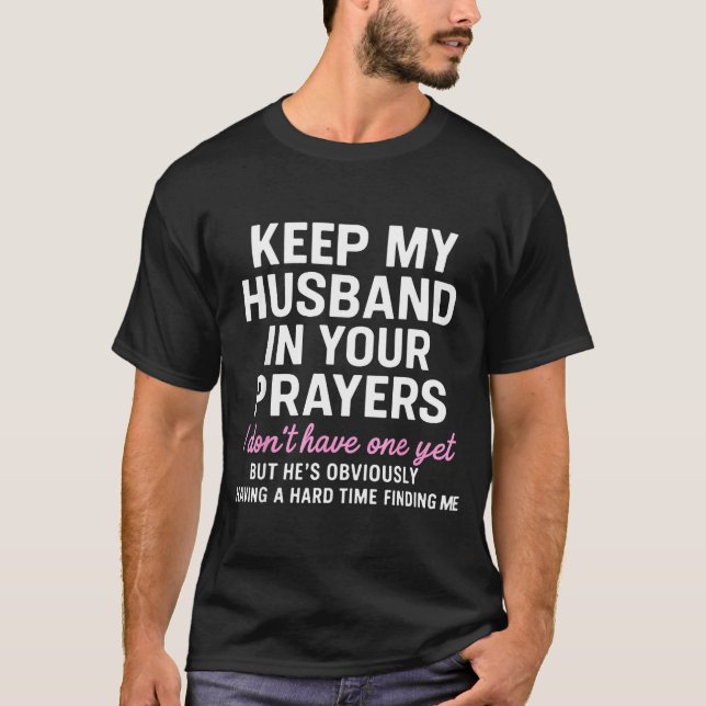Keep My Husband In Your Prayers Funny Saying Quote T-Shirt (Front)