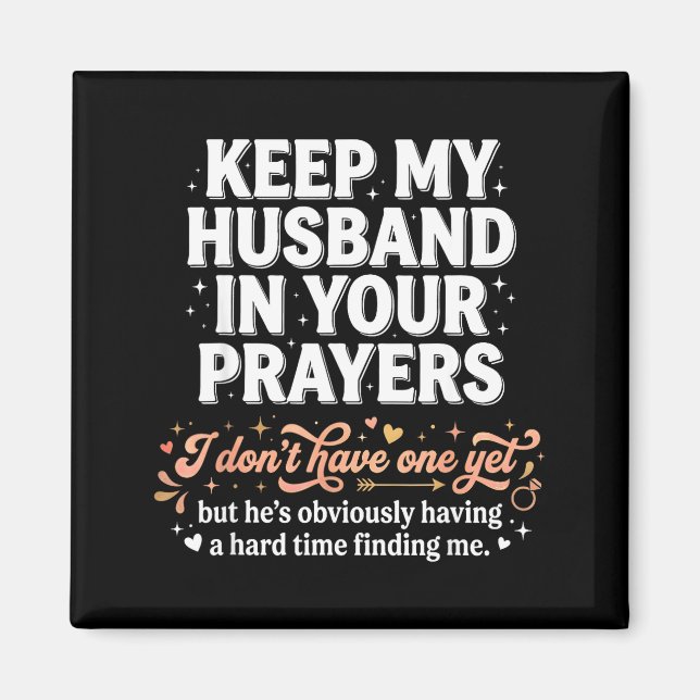 Keep My Husband In Your Prayers _ Funny Single Wom Magnet (Front)