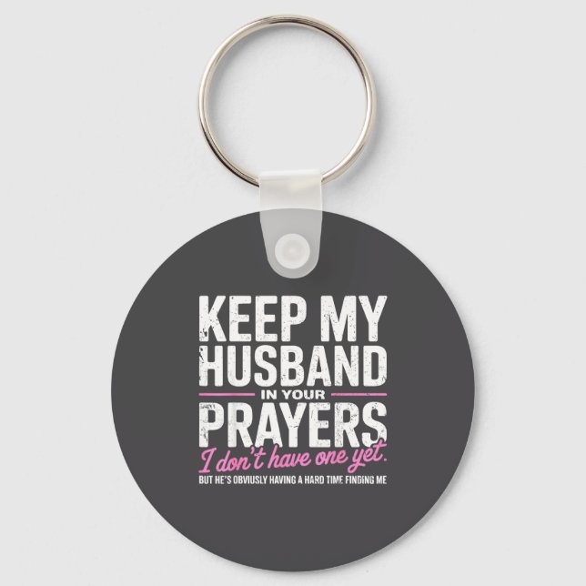Keep My Husband In Your Prayers I Don’t Have One Y Key Ring (Front)