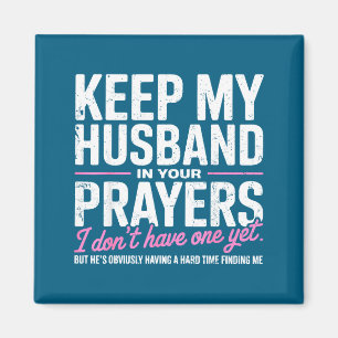 Keep My Husband In Your Prayers I Don’t Have One Y Magnet