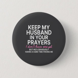 Keep My Husband In Your Prayers I Don't Have One Y 6 Cm Round Badge