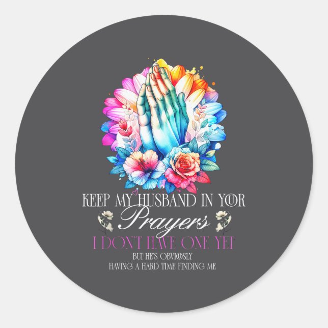 Keep My Husband In Your Prayers I Don't Have One Y Classic Round Sticker (Front)