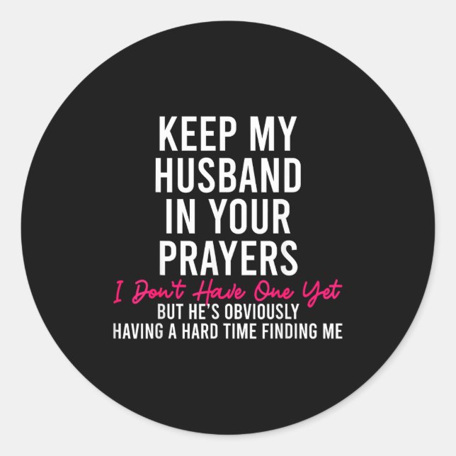 Keep My Husband In Your Prayers I Don't Have One Y Classic Round Sticker (Front)