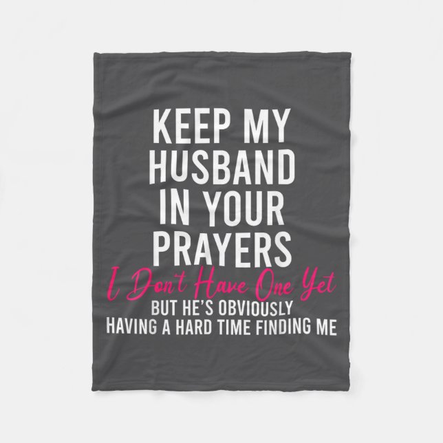 Keep My Husband In Your Prayers I Don't Have One Y Fleece Blanket (Front)