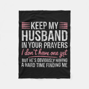 Keep My Husband In Your Prayers I Don't Have One Y Fleece Blanket