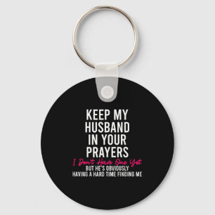 Keep My Husband In Your Prayers I Don't Have One Y Key Ring