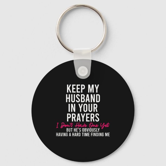 Keep My Husband In Your Prayers I Don't Have One Y Key Ring (Front)