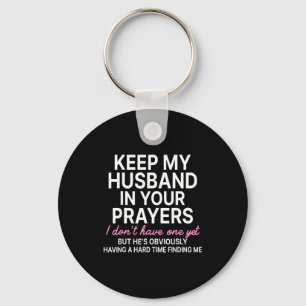 Keep My Husband In Your Prayers I Don't Have One Y Key Ring