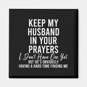 Keep My Husband In Your Prayers I Don't Have One Y Magnet