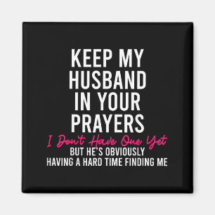 Keep My Husband In Your Prayers I Don't Have One Y Magnet
