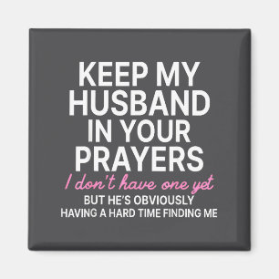 Keep My Husband In Your Prayers I Don't Have One Y Magnet