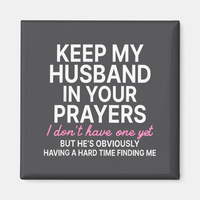 Keep My Husband In Your Prayers I Don't Have One Y Magnet (Front)