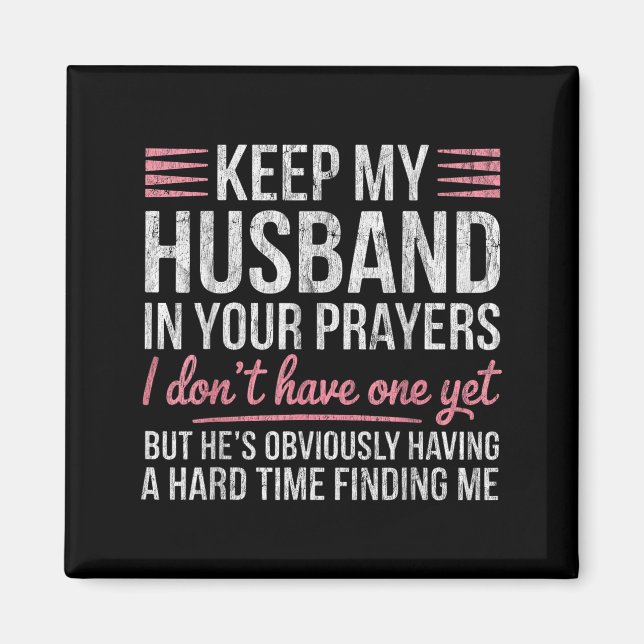 Keep My Husband In Your Prayers I Don't Have One Y Magnet (Front)
