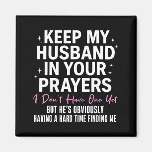 Keep My Husband In Your Prayers I Don't Have One Y Magnet