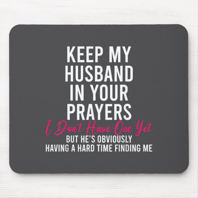 Keep My Husband In Your Prayers I Don't Have One Y Mouse Mat (Front)