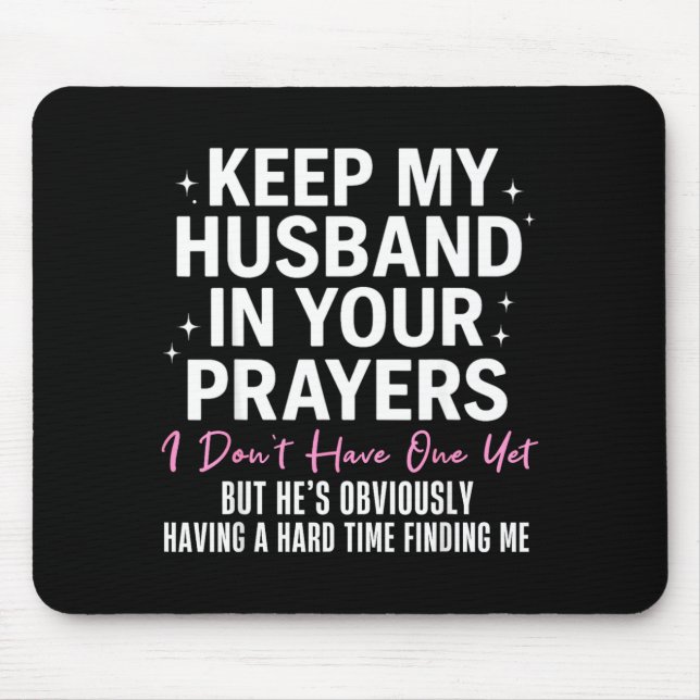 Keep My Husband In Your Prayers I Don't Have One Y Mouse Mat (Front)