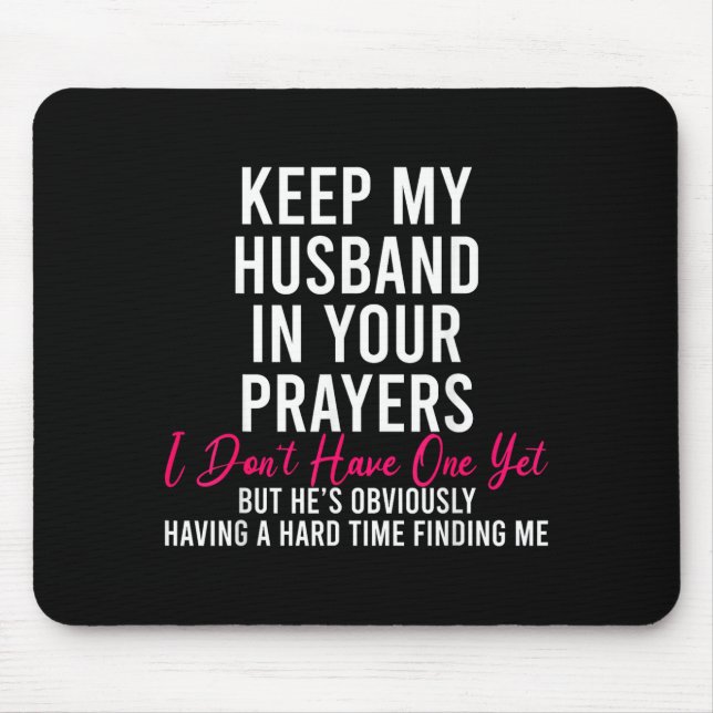 Keep My Husband In Your Prayers I Don't Have One Y Mouse Mat (Front)