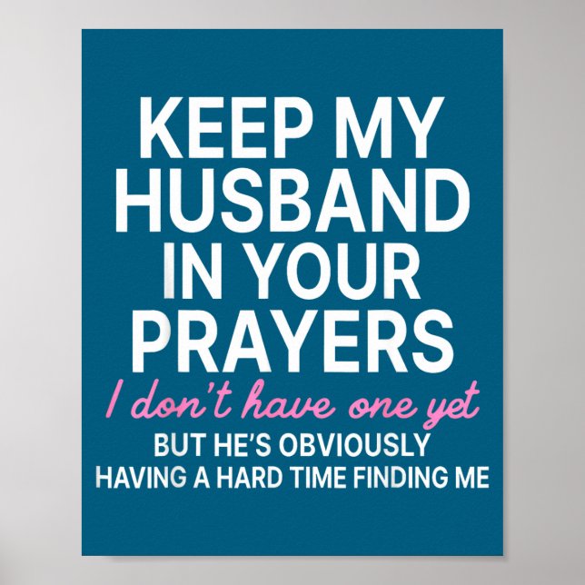 Keep My Husband In Your Prayers I Don't Have One Y Poster (Front)