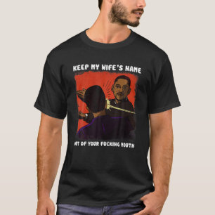 Keep My Wife's Name Out Of Your Mouth Will Slap Fu T-Shirt