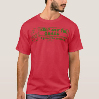 Keep Off The Grass I Plan To Smoke It T-Shirt