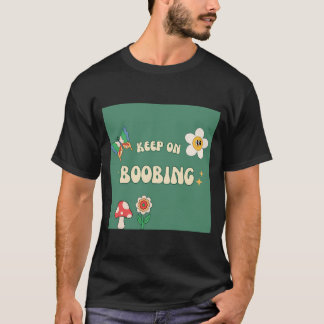 Keep On Boobing Breastfeeding Positivity  T-Shirt
