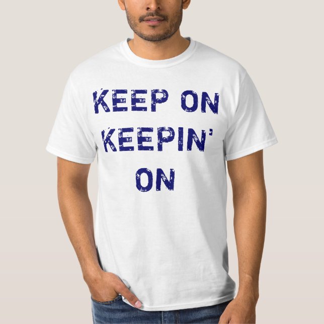 Keep on Keepin' on T-Shirt (Front)