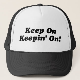 Keep On Keepin' On! Trucker Hat