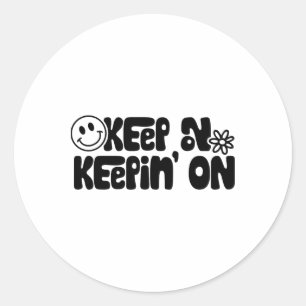 Keep On Keeping On Motivational Saying Self Love Classic Round Sticker