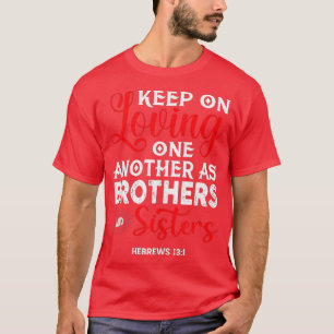 Keep On Loving One Another as Brothers is Bible Ve T-Shirt