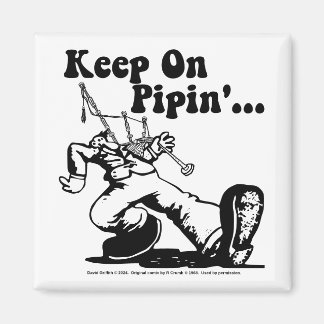 Keep on Pipin' magnet