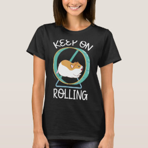 Keep On Rolling I Love My Hammy Hamster Rodent Pet T-Shirt