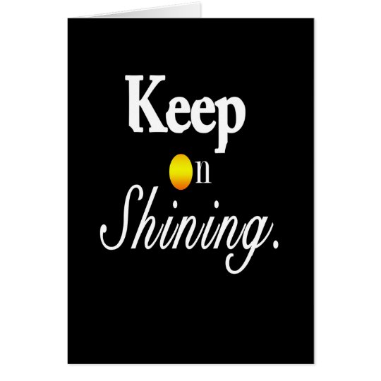 Keep On Shining Zazzle Co Uk