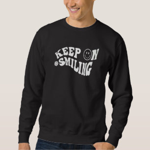 Keep On Smiling Happy Face Positive Vibes Inspirat Sweatshirt