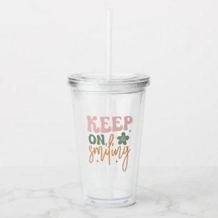 Keep On Smiling Inspirational Quote Acrylic Tumbler