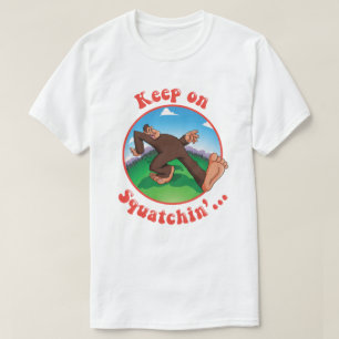 Keep on Squatchin'... T-Shirt