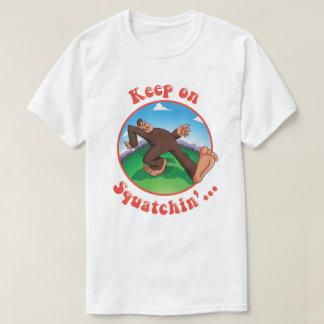 Keep on Squatchin'... T-Shirt